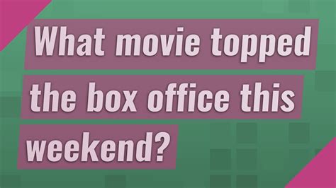 What Movie Topped The Box Office This Weekend Youtube