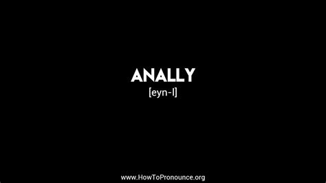 How To Pronounce Anally Youtube