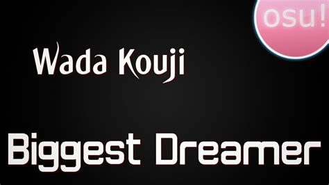 Osu Wada Kouji Biggest Dreamer 344 Youtube