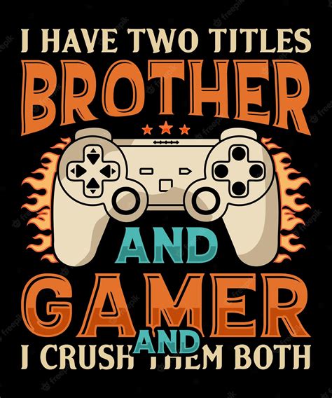Premium Vector I Have Two Titles Brother And Gamer And I Crush Them Both Tshirt Design With Vector