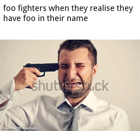 Find the newest foo fighters meme. 34 Foo Fighters Memes Keeping Us Safe From the Foo - Funny Gallery | eBaum's World