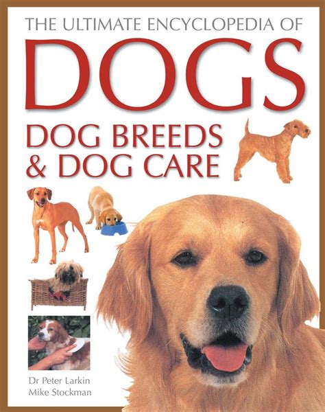 The Ultimate Encyclopedia Of Dogs Dog Breeds And Dog Care By Larkin