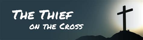 The Thief On The Cross Rivers Edge Church Of Christ