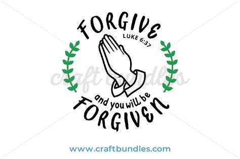 Forgive And You Will Be Forgiven Svg Cut File Craftbundles