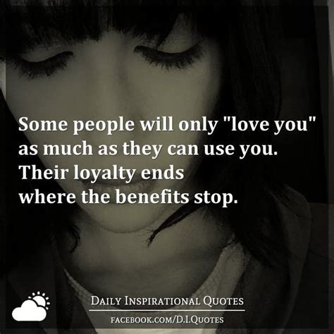Some People Will Only Love You As Much As They Can Use You Their