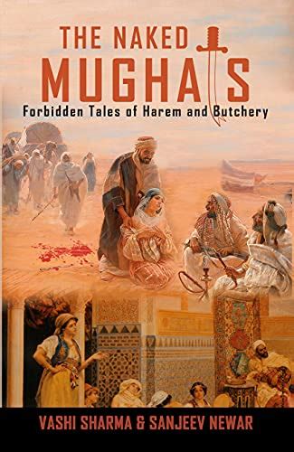 The Naked Mughals Forbidden Tales Of Harem And Butchery Reviving