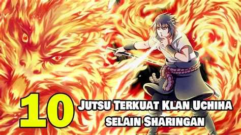 10 Jutsu Terkuat Klan Uchiha Selain Sharingan Yang Berbahaya Di Anime