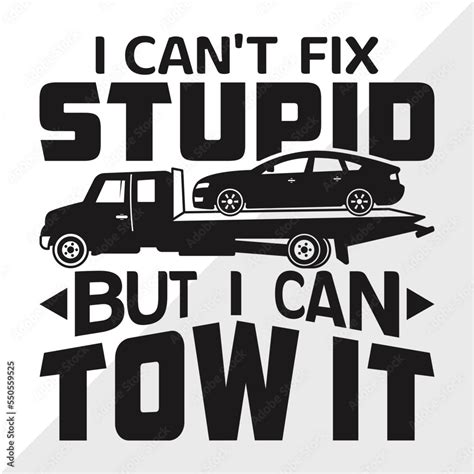I Can T Fix Stupid But I Can Tow It SVG Cut File Truck Driver Svg Towing Truck Svg Tow Truck