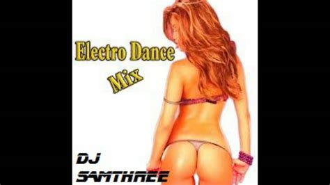 Mix Electro Dance Dj Samthree Youtube