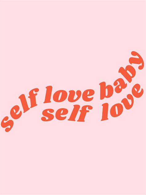 Self Love Baby Self Love By Typutopia Society 6 Self Love Quotes