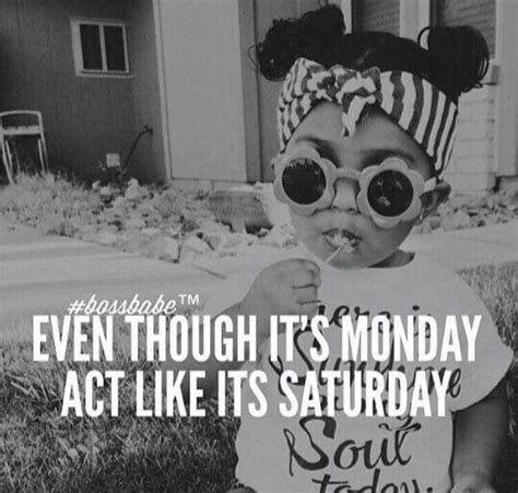 100 funny tuesday memes, pictures & images for motivation. Even though it's Monday, act like it's Saturday. | Happy saturday quotes, Saturday morning ...