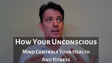 How Your Unconscious Mind Controls Your Health And Fitness Youtube