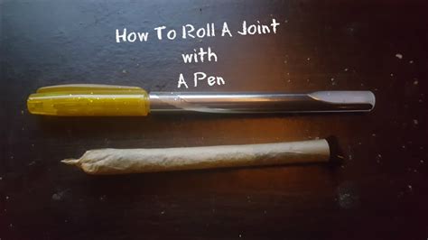 How To Roll A Joint W A Pen My Effective Rolling Method Youtube