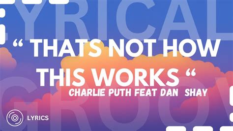 Charlie Puth Thats Not How This Works Feat Dan Shay Lyrics Youtube