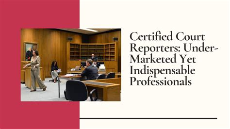 Certified Court Reporters Under Marketed Yet Indispensable