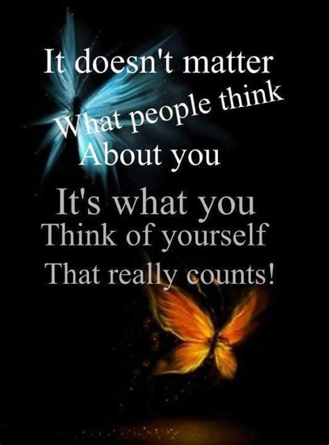 Maybe you would like to learn more about one of these? It doesn't matter what people think about you | Quotes and Sayings
