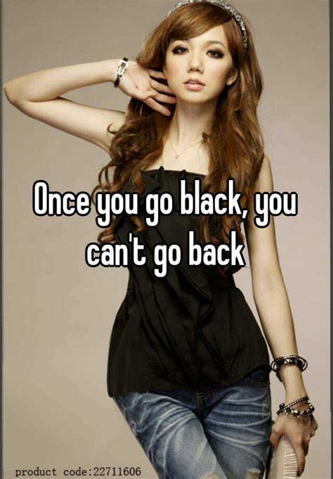 Once You Go Black You Cant Go Back