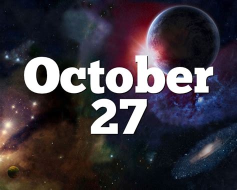 Most of october falls into the zodiac sign libra, with about the last week of october falling into the sign scorpio. October 27 Birthday horoscope - zodiac sign for October 27th