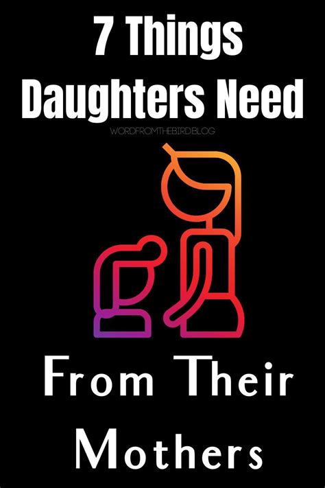 7 Things Every Daughter Needs From Her Mother Word From The Bird Daughter Raising Daughters