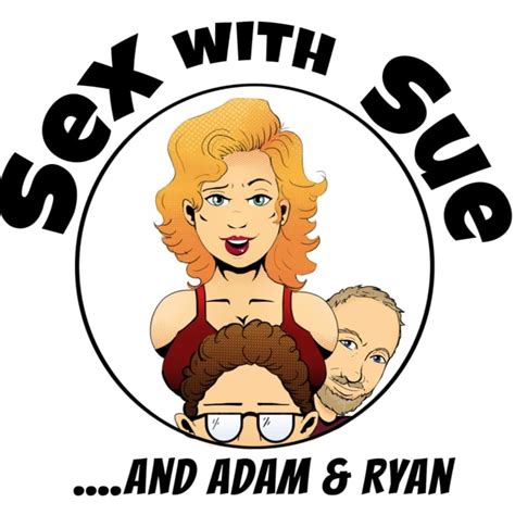 Sex With Sue And Adam And Ryan • A Podcast On Spotify For Podcasters