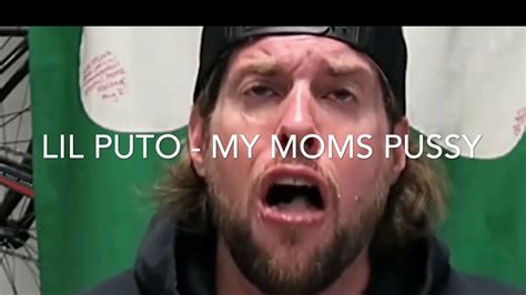 Lil Puto My Moms Pussy Youtube