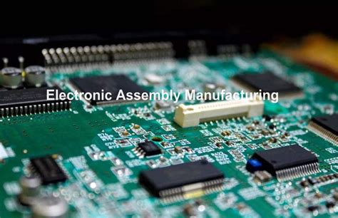 What Is Electronic Assembly Manufacturing