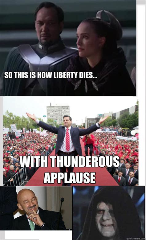 So This Is How Liberty Dies With Thunderous Applause Mexicans Will