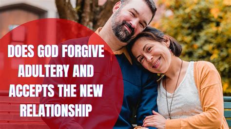 Does God Forgive Adultery And Accepts The New Relationship