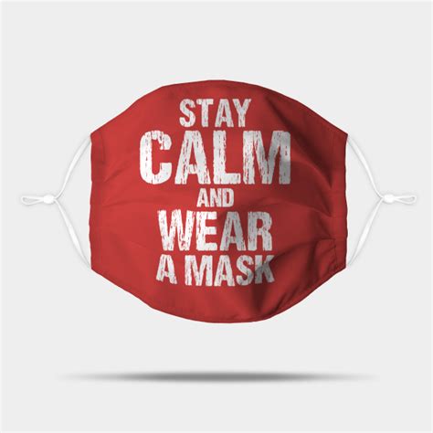 Stay Calm And Wear A Mask Stay Calm And Wear A Mask Mask Teepublic