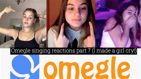 Omegle Singing Reactions Part 7 I Made A Girl Cry Youtube