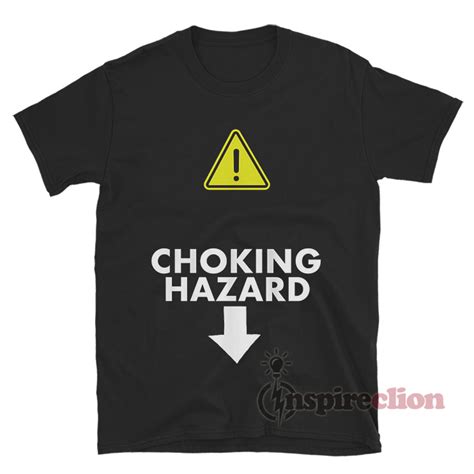 Get It Now Choking Hazard Funny T Shirt Inspireclion Com