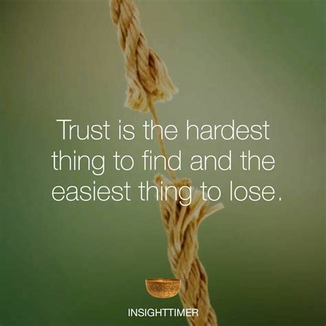 Trust Is The Hardest Thing To Find And The Easiest Thing To Lose