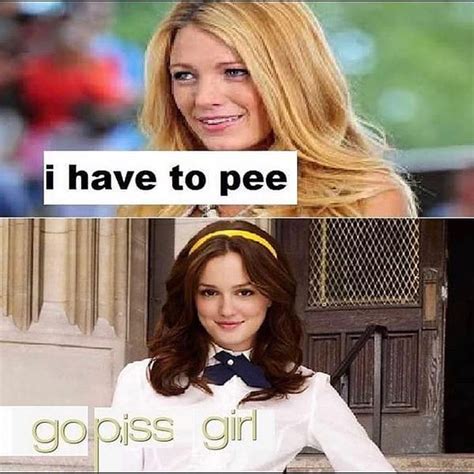 Go Piss Girl Gossip Girl Spelling Meme One Does Not Simply Run A