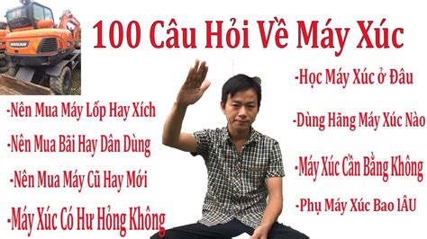 100 Câu Hỏi Vì Sao Liên Quan Về Máy Xúc Xuân Mạnh Vlogs Youtube