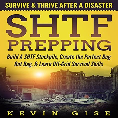 Shtf Prepping Survive And Thrive After A Disaster Build A