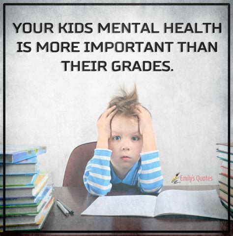 It affects how we think, feel, and act. Your kids mental health is more important than their ...