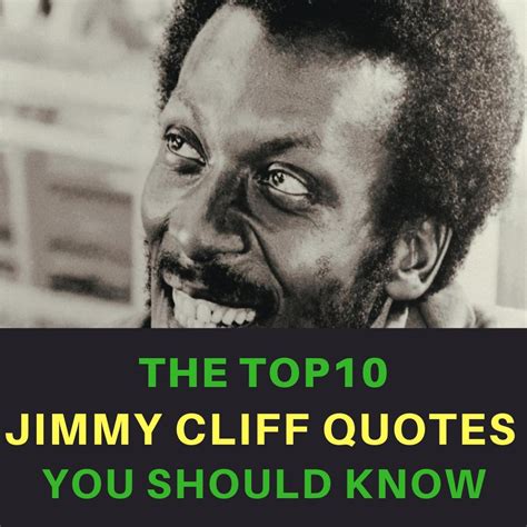 10 Jimmy Cliff Quotes You Should Know Jamaicans And Jamaica