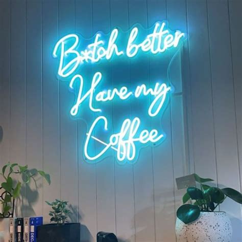 B Tch Better Have My Coffee Custom Neon Sign For Caffeine Lovers