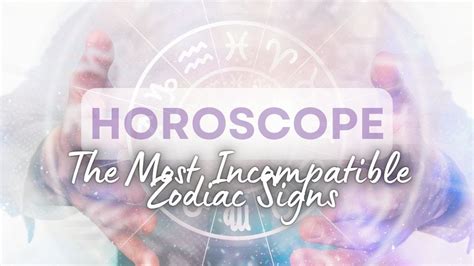 The Most Incompatible Zodiac Signs Youtube