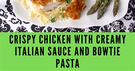Crispy Chicken With Creamy Italian Sauce And Bowtie Pasta Recipe By Mom