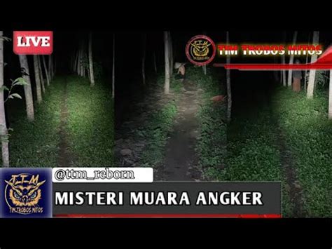 LIVE MISTERI MUARA ANGKER Tim Trobos Mitos YouTube