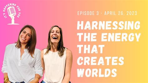 Harnessing The Energy That Creates Worlds Episode 3 April 26 2023
