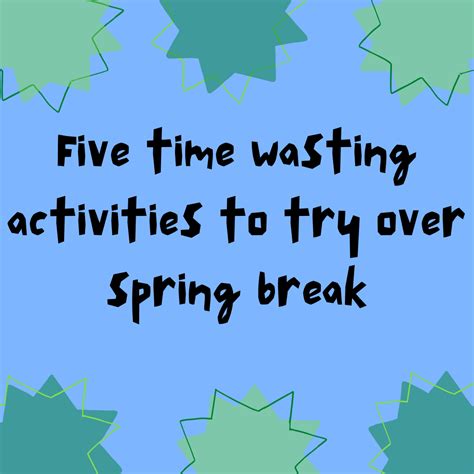Time Wasting Activities To Try During Spring Break