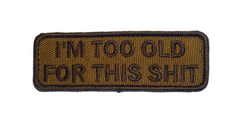 Embroidered Morale Patch Im Too Old For This Etsy