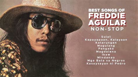 Long Listening Best Songs Of Freddie Aguilar Non Stop Youtube