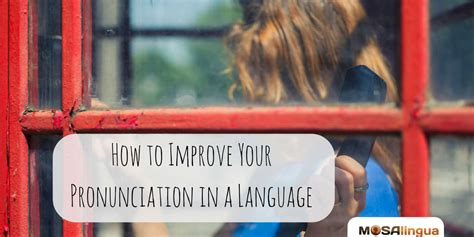 How To Improve Pronunciation In Any Language Mosalingua