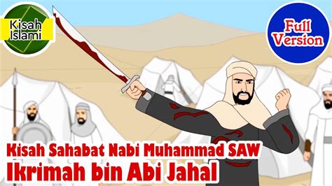 Ikrimah Bin Abi Jahal Masuk Islam Full Version Sahabat Nabi Muhammad