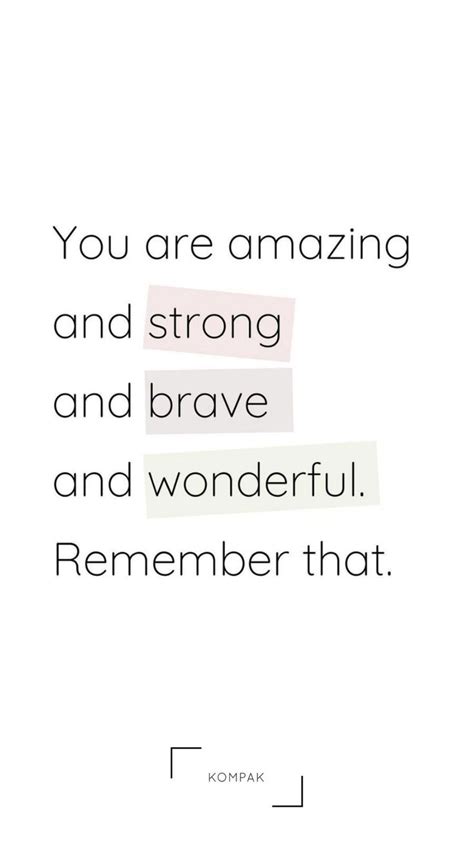 A Quote That Reads You Are Amazing And Strong And Brave And Wonderful