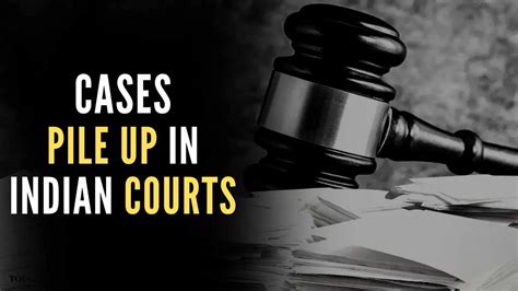 Cases Pile Up In Indian Courts More Than 5 Crore Cases Pending