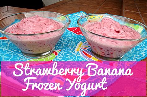 Strawberry Banana Frozen Yogurt Banana Frozen Yogurt Strawberry